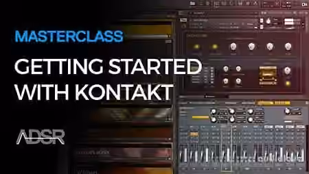 ADSR Sounds Getting Started With Kontakt [TUTORiAL]