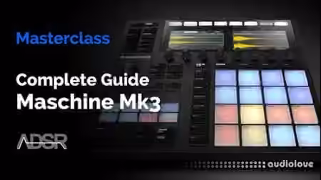 ADSR Sounds Maschine Mk3 The Complete Guide [TUTORiAL]