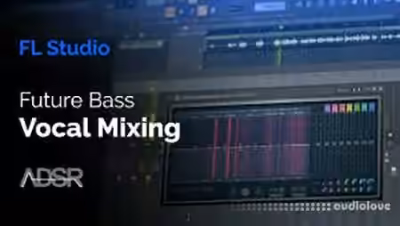 ADSR Sounds Vocal Mixing Essentials For Future Bass [TUTORiAL]
