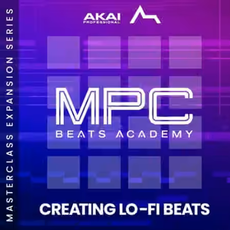 AKAI Making LoFi Beats Masterclass Expansion v1.0.1 [MPC]