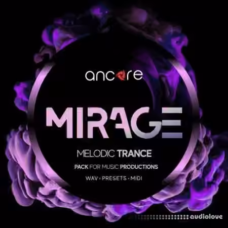 Ancore Sounds MIRAGE Melodic Trance Producer Pack [WAV, MiDi, Synth Presets]