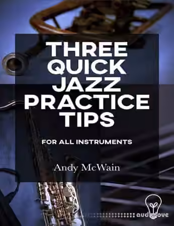 Andy McWain Three Quick Jazz Practice Tips for all instruments