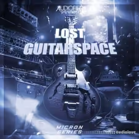 Audiofier Micron Lost In Guitarspace v1.0.2 [KONTAKT]
