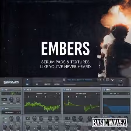 Baisc Wavez Embers Serum Pads and Textures [Synth Presets]