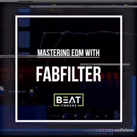 Beat Tweaks Mastering EDM With FabFilter [TUTORiAL]