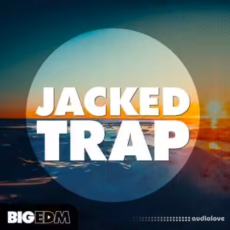 Big EDM Jacked Trap [WAV, Synth Presets]