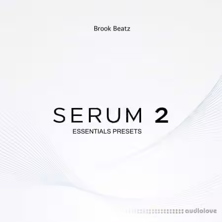 Brook Beatz ESSENTIALS Serum 2 Bank [MiDi, Synth Presets]
