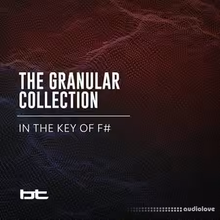 BT The Granular Collection In The Key Of F-Sharp [WAV]