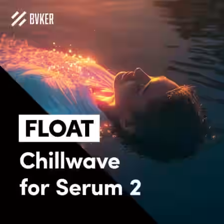 BVKER FLOAT Chillwave for Serum 2 [Synth Presets]
