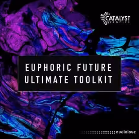 Catalyst Samples Euphoric Future Ultimate Toolkit [WAV, MiDi, Synth Presets]
