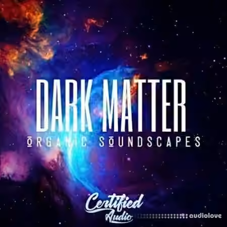 Certified Audio Dark Matter Organic Soundscapes [WAV]
