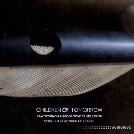 Children Of Tomorrow Arnaud Le Texier Raw Techno and Hardgroove Sample Pack Vol.1 [WAV]