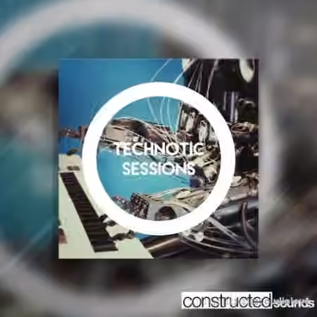 Constructed Sounds Technotic Sessions [WAV]