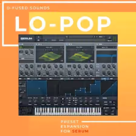 D-Fused Sounds Lo-Pop for SERUM [Synth Presets]