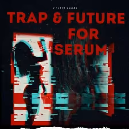 D-Fused Sounds Trap and Future for SERUM [Synth Presets, WAV, MiDi]