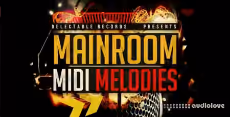Delectable Records Mainroom MIDI Melodies [WAV, MiDi]