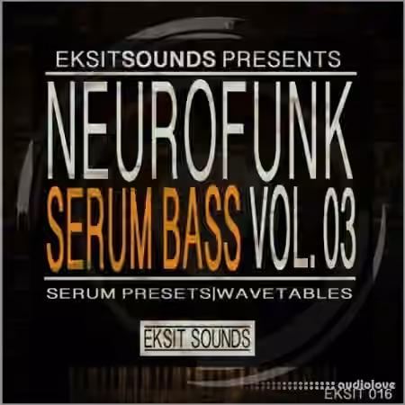 Eksit Sounds Neurofunk Serum Bass Volume 3 [Synth Presets]