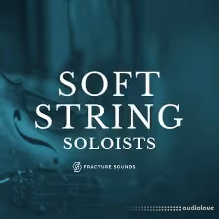 Fracture Sounds Soft String Soloists v1.0.2 [KONTAKT]