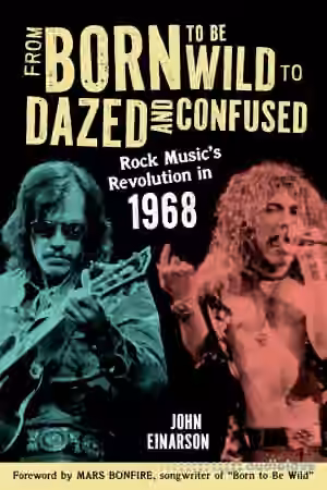 From Born to Be Wild to Dazed and Confused: Rock Music's Revolution in 1968