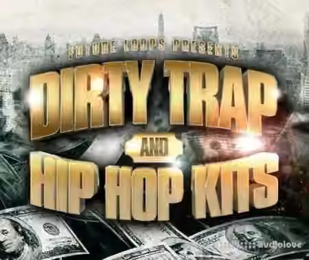 Future Loops Dirty Trap and Hip Hop Kits [WAV]
