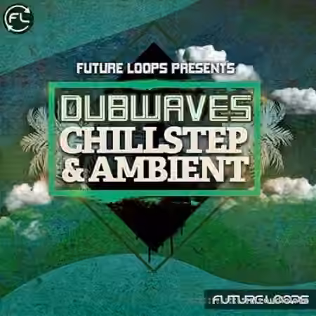Future Loops Dubwaves Chillstep and Ambient [WAV]