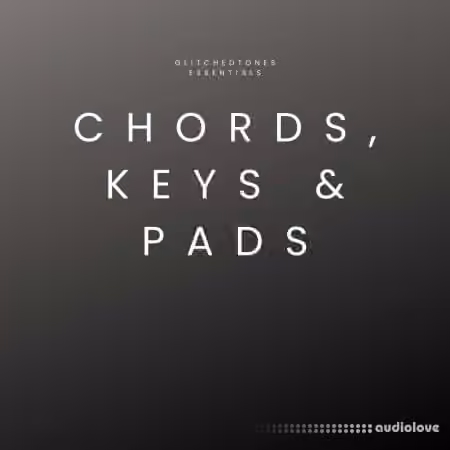Glitchedtones Essentials Chords, Keys and Pads [WAV]