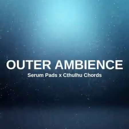 Glitchedtones Outer Ambience Serum Pads x Cthulhu Chords [Synth Presets, MiDi, WAV]
