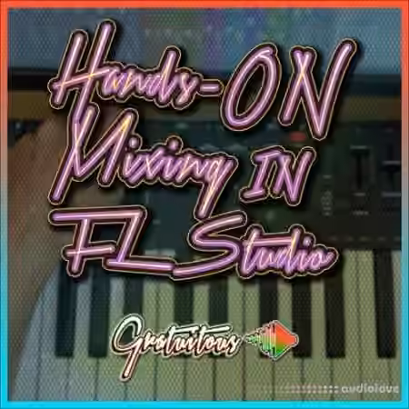 GratuiTous Hands-On Mixing in FL Studio [TUTORiAL]
