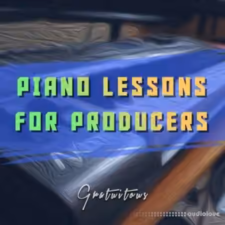 GratuiTous Piano Lessons for Producers [TUTORiAL]