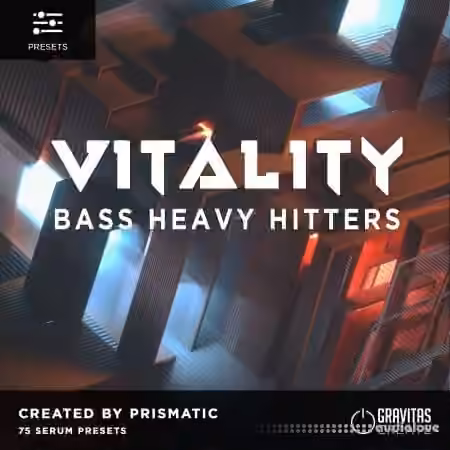 Gravitas Create VITALITY Bass Heavy Hitters by Prismatic [Synth Presets]
