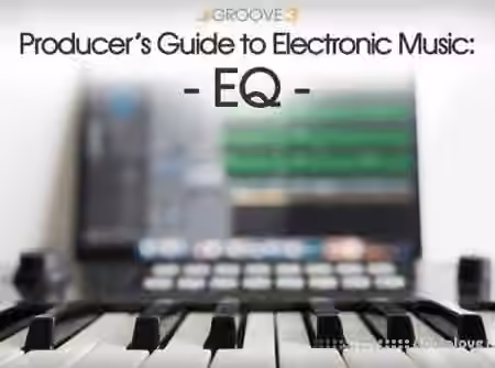 Groove3 Producers Guide to Electronic Music EQ [TUTORiAL]