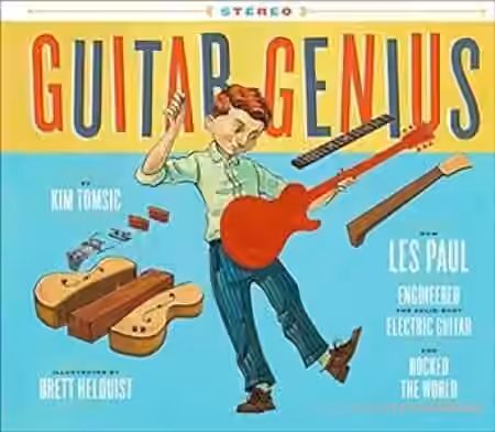 Guitar Genius: How Les Paul Engineered the Solid-Body Electric Guitar and Rocked the World
