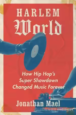Harlem World: How Hip Hop's Super Showdown Changed Music Forever