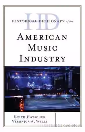 Historical Dictionary of the American Music Industry