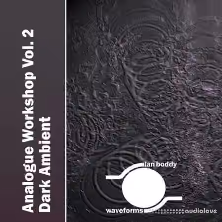 Ian Boddy Analogue Workshop Vol.2: Dark Ambient [KONTAKT, WAV]