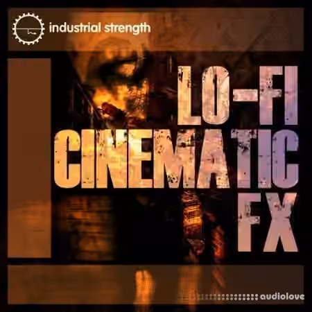 Industrial Strength Lo-Fi Cinematic FX [WAV]