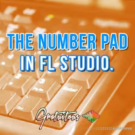 itsGratuiTous Best FL Studio Workflow [Number Pad] [TUTORiAL]