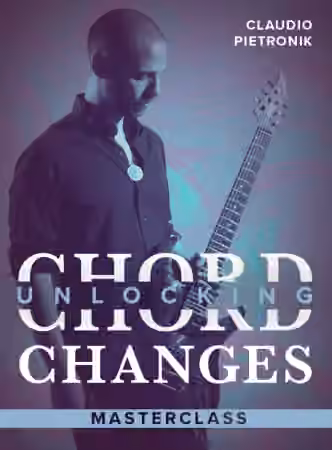 JTC Claudio Pietronik Unlocking Chord Changes Masterclass [TUTORiAL]