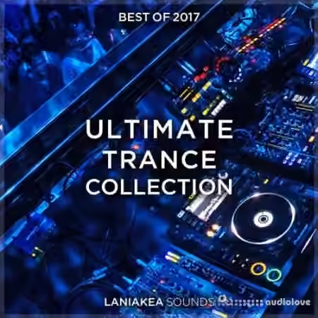Laniakea Sounds Best Of 2017 Ultimate Trance Collection [WAV, MiDi, Synth Presets]