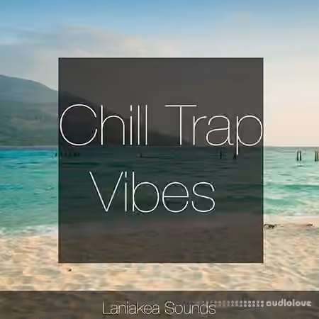 Laniakea Sounds Chill Trap Vibes [WAV, MiDi]