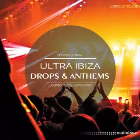 LoopBoutique Ultra Ibiza Drops And Anthems [WAV, MiDi]