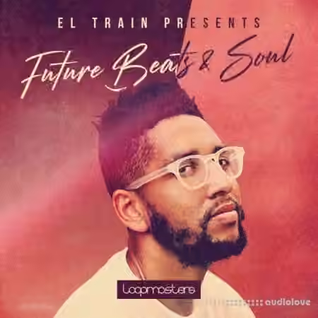 Loopmasters El Train Future Beats and Soul 1 [MULTiFORMAT]