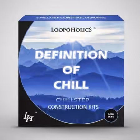 Loopoholics Definition Of Chill Vol.1 Chillstep Construction Kits [WAV, MiDi]