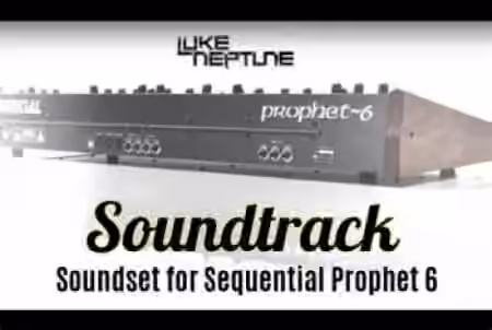 Luke Neptune's Soundtrack Soundset for Prophet 6 [Synth Presets]