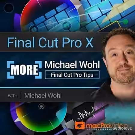MacProVideo Final Cut Pro X 303 More Michael Wohl Final Cut Pro Tips [TUTORiAL]