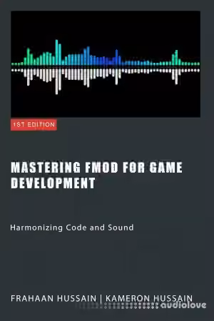 Mastering FMOD for Game Development: Harmonizing Code and Sound