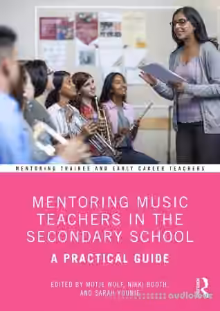 Mentoring Music Teachers in the Secondary School: A Practical Guide