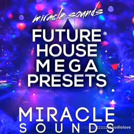 Miracle Sounds Future House MEGA Presets [WAV, MiDi, Synth Presets]