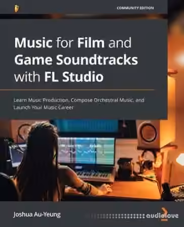 Music for Film and Game Soundtracks with FL Studio