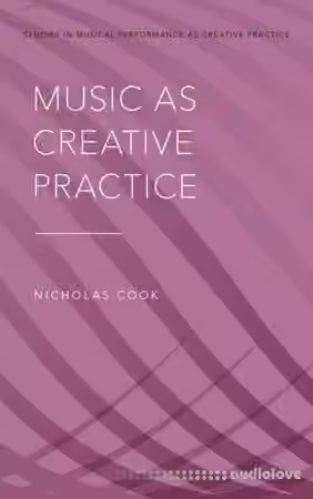 Nicholas Cook Music as Creative Practice
